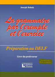  Roboly - La Grammaire par lexemple et lexercice  Préparation au DELF  Livre du professeur